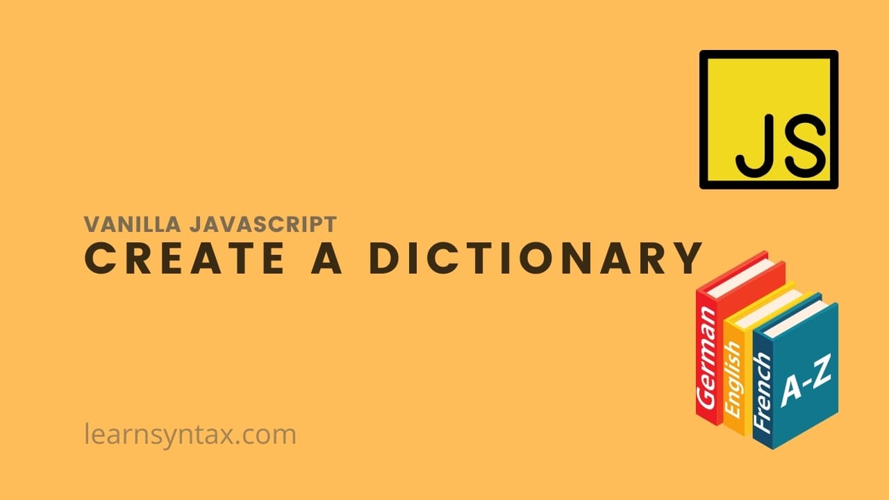 Let's create a dictionary with vanilla javascript
