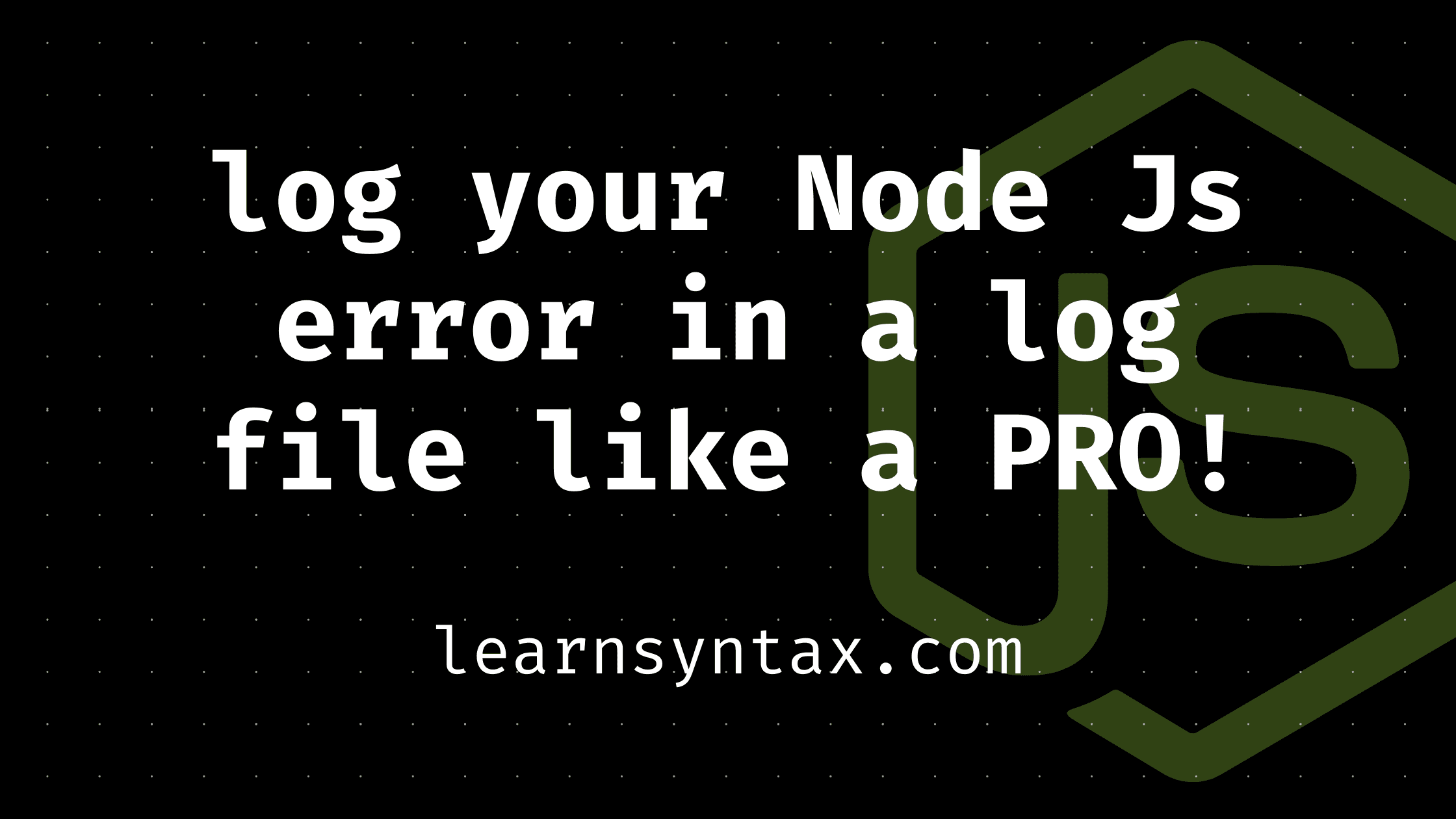Log your Node Js error in a log file like a PRO!